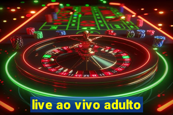 live ao vivo adulto